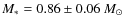 $M_* = 0.86 \pm 0.06 ~{M}_{\odot}$