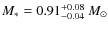 $M_* = 0.91^{+0.08}_{-0.04} ~{M}_{\odot}$