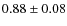 $0.88 \pm 0.08$