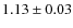 $1.13 \pm 0.03$