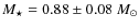 $M_\star = 0.88\pm0.08~M_\odot$