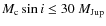 $M_{\rm c} \sin i
\le 30~M_{\rm Jup}$