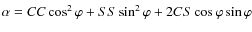 $\alpha=CC\cos^{2}\varphi+SS\sin^{2}\varphi+2CS\cos\varphi\sin\varphi$