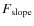 $F_{{\rm slope}}$