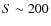 $S\sim 200$