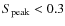 $S_{\rm peak}<0.3$