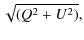 $\displaystyle \sqrt{(Q^2 + U^2)},$