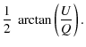 $\displaystyle \frac{1}{2}~\arctan\left(\frac{U}{Q}\right).$
