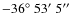 $-36\hbox{$^\circ$ }53\hbox{$^\prime$ }5\hbox{$^{\prime\prime}$ }$