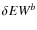 $\delta EW^{b}$
