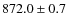 $872.0\pm0.7$