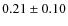 $0.21 \pm 0.10$