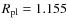 $R_{\rm pl}=1.155$