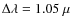 $\Delta \lambda = 1.05~\mu$