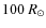 $100~R_\odot$