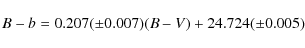 \begin{displaymath}%
B-b=0.207(\pm0.007)(B-V) + 24.724(\pm0.005)
\end{displaymath}