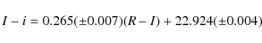 \begin{displaymath}%
I-i=0.265 (\pm 0.007)(R-I) + 22.924 (\pm 0.004)
\end{displaymath}