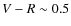 $V-R\sim0.5$
