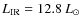 $L_{\rm IR}=12.8~L_\odot$