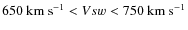 $650~{\rm km~s^{-1}}<Vsw<750~{\rm km~s^{-1}}$