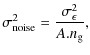 $\displaystyle \sigma_{\rm noise}^2= \frac{\sigma_{\epsilon}^2}{A.n_{\rm g}},$
