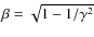 $\beta = \sqrt {1- 1/\gamma ^2}$