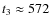 $t_3 \approx 572$