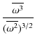 $\displaystyle \frac{\overline{\omega^3}}{(\overline{\omega^2})^{3/2}}$