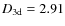 $D_{\rm 3d}=2.91$