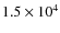 $1.5 \times
10^4$