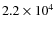 $2.2 \times 10^4$
