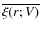 $\overline{\xi(r;V)}$