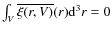 $\int_V
\overline{\xi(r,V)} (r) {\rm d}^3r =0$