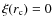 $\xi(r_{\rm c})
=0$