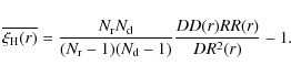 \begin{displaymath}\overline{\xi_{\rm H} (r)} =
\frac{N_{\rm r}N_{\rm d}}{(N_{\rm r}-1)(N_{\rm d}-1)} \frac{DD(r)RR(r)}{DR^2(r)} -1 .
\end{displaymath}
