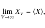 \begin{displaymath}\lim_{V\rightarrow \infty} X_V =\langle X \rangle ,
\end{displaymath}