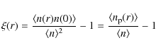 \begin{displaymath}
\xi(r) = \frac{ \langle n(r)n(0) \rangle} {\langle n \rangle...
... \frac{\langle n_{\rm p}(r) \rangle } {\langle n \rangle} -1
\end{displaymath}