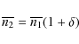\begin{displaymath}
\overline{n_2} = \overline{n_1} (1+\delta)
\end{displaymath}
