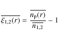 \begin{displaymath}\overline{\xi_{1,2}(r)} = \frac{\overline{n_{\rm p}(r)}}
{\overline{n_{1,2}}} -1
\end{displaymath}
