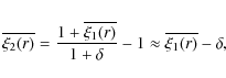 \begin{displaymath}
\overline{\xi_2(r)} = \frac{1+\overline{\xi_1(r)}}{1+\delta} -1
\approx \overline{\xi_1(r)} -\delta ,
\end{displaymath}