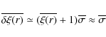 \begin{displaymath}
\overline{\delta \xi(r)} \simeq ( \overline{\xi(r)} +1 ) \overline{\sigma}
\approx \overline{\sigma}
\end{displaymath}