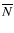 $\overline{N}$