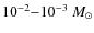 $10^{-2}{-}10^{-3}~M_{\odot}$