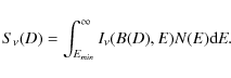 \begin{displaymath}S_{\nu}(D)= \int_{E_{min}}^{\infty}{I_{\nu}(B(D),E) N(E) {\rm d}E}.
\end{displaymath}