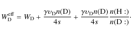 \begin{displaymath}
W_{\rm D}^{\rm eff} =
{W_{\rm D}+\frac{\gamma \upsilon_{\rm ...
...on_{\rm D} n({\rm D})}{4s}\frac{n({\rm H}:)}{n({\rm D}:)}\cdot
\end{displaymath}