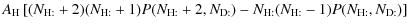 $\displaystyle A_{\rm H} \left[(N_{\rm H:}+2)(N_{\rm H:}+1)P(N_{\rm H:}+2, N_{\rm D:})
- N_{\rm H:}(N_{\rm H:}-1)P(N_{\rm H:}, N_{\rm D:})\right]$