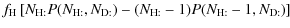 $\displaystyle f_{\rm H} \left[N_{\rm H:}P(N_{\rm H:}, N_{\rm D:})
- (N_{\rm H:}-1) P(N_{\rm H:}-1, N_{\rm D:})\right]$