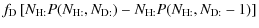 $\displaystyle f_{\rm D} \left[N_{\rm H:}P(N_{\rm H:}, N_{\rm D:})
- N_{\rm H:} P(N_{\rm H:}, N_{\rm D:}-1)\right]$
