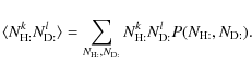 \begin{displaymath}\langle N_{\rm H:}^kN_{\rm D:}^l \rangle =
\sum_{N_{\rm H:},N_{\rm D:}} N_{\rm H:}^kN_{\rm D:}^l
P(N_{\rm H:}, N_{\rm D:}).
\end{displaymath}