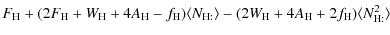 $\displaystyle F_{\rm H}
+ (2 F_{\rm H} + W_{\rm H}
+ 4 A_{\rm H} -f_{\rm H}) \l...
...\rangle
- (2 W_{\rm H} + 4 A_{\rm H}+2f_{\rm H} ) \langle N_{\rm H:} ^2 \rangle$